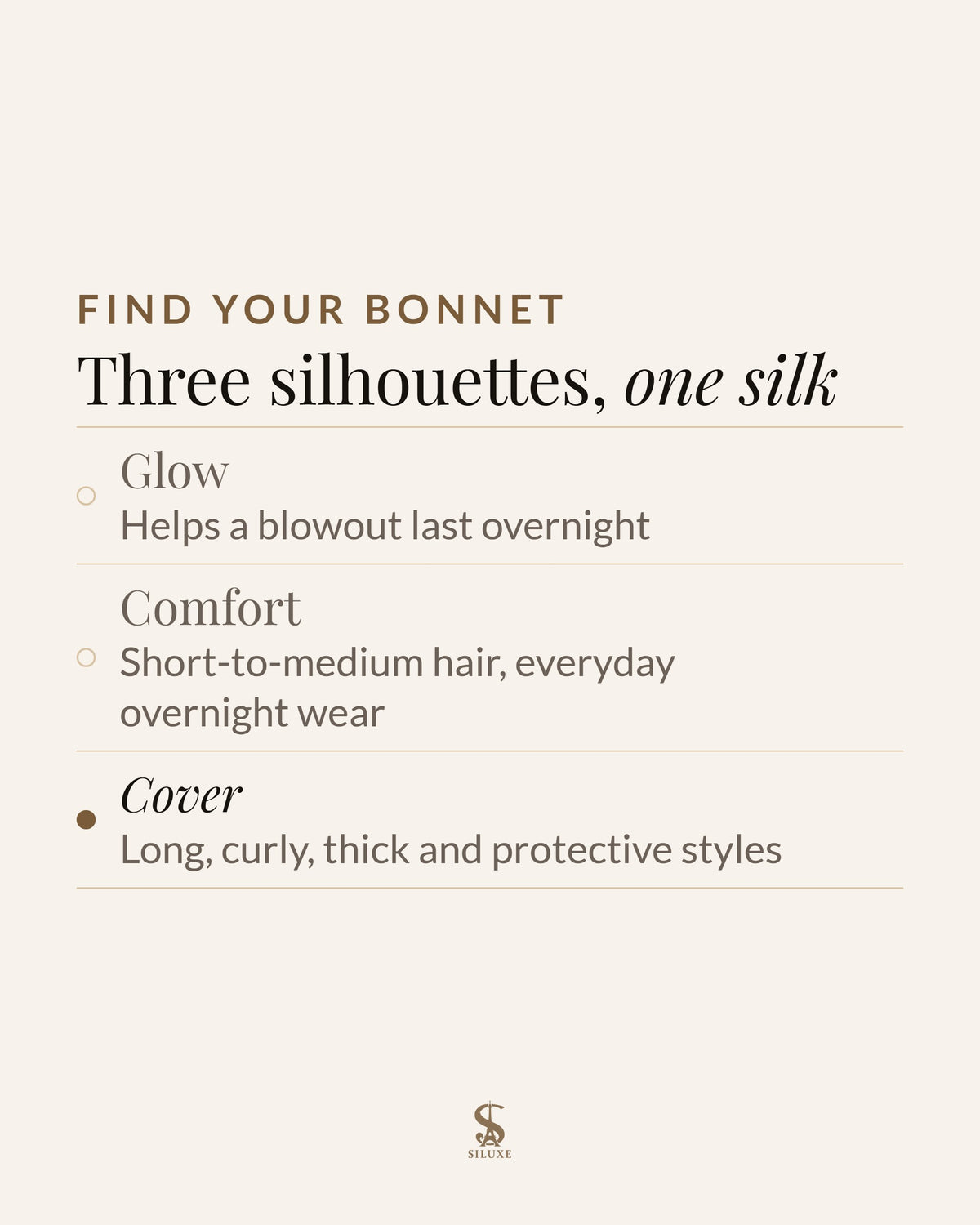 Find your bonnet: Glow, helps a blowout last overnight; Comfort, short-to-medium hair, everyday overnight wear; Cover, long, curly, thick and protective styles