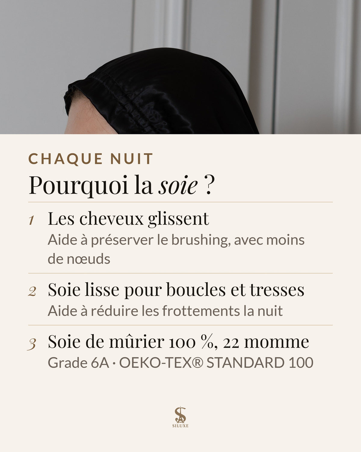 Pourquoi la soie : les cheveux glissent, ce qui aide à préserver le brushing, avec moins de nœuds ; une soie lisse pour boucles et tresses aide à réduire les frottements la nuit ; soie de mûrier 100 %, 22 momme, grade 6A, OEKO-TEX® STANDARD 100
