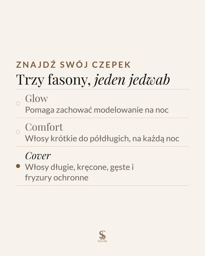 Znajdź swój czepek: Glow, pomaga zachować modelowanie na noc; Comfort, włosy krótkie do półdługich, na każdą noc; Cover, włosy długie, kręcone, gęste i fryzury ochronne