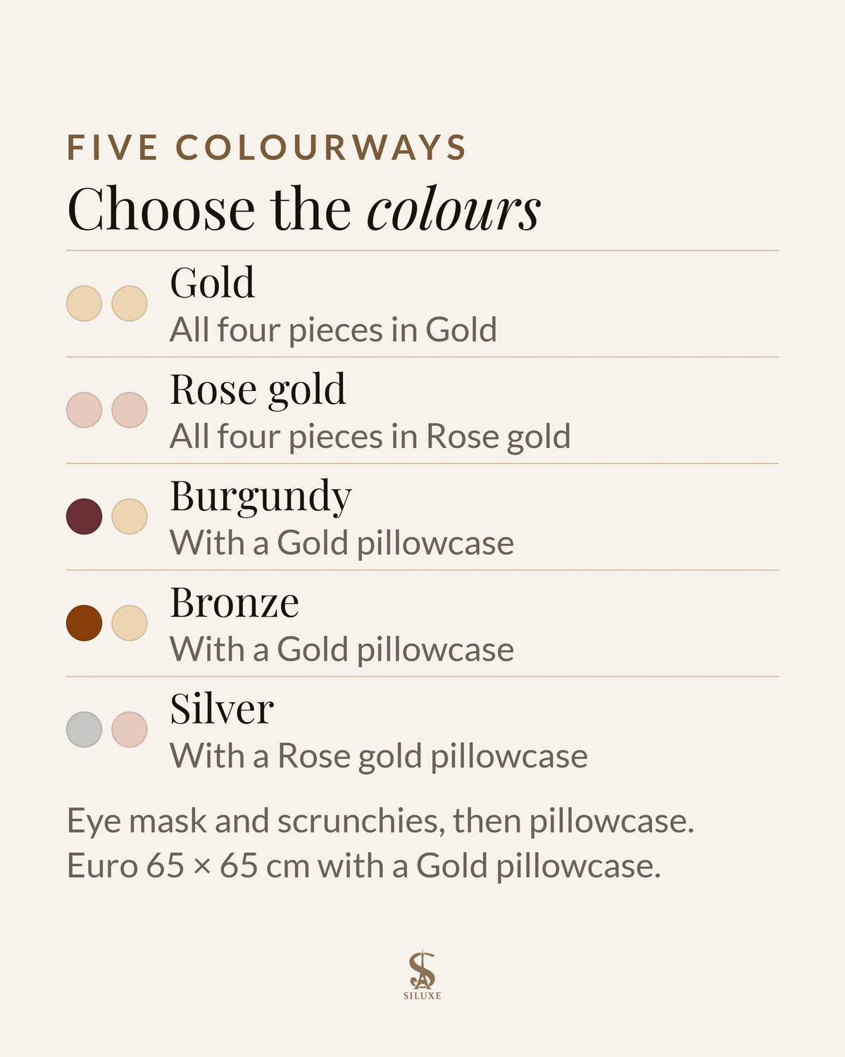 The five GiftBox colourways: Gold, all four pieces in Gold; Rose gold, all four pieces in Rose gold; Burgundy, Burgundy eye mask and scrunchies with a Gold pillowcase; Bronze, Bronze eye mask and scrunchies with a Gold pillowcase; Silver, Silver eye mask and scrunchies with a Rose gold pillowcase