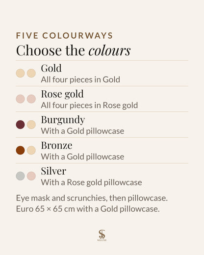 The five GiftBox colourways: Gold, all four pieces in Gold; Rose gold, all four pieces in Rose gold; Burgundy, Burgundy eye mask and scrunchies with a Gold pillowcase; Bronze, Bronze eye mask and scrunchies with a Gold pillowcase; Silver, Silver eye mask and scrunchies with a Rose gold pillowcase