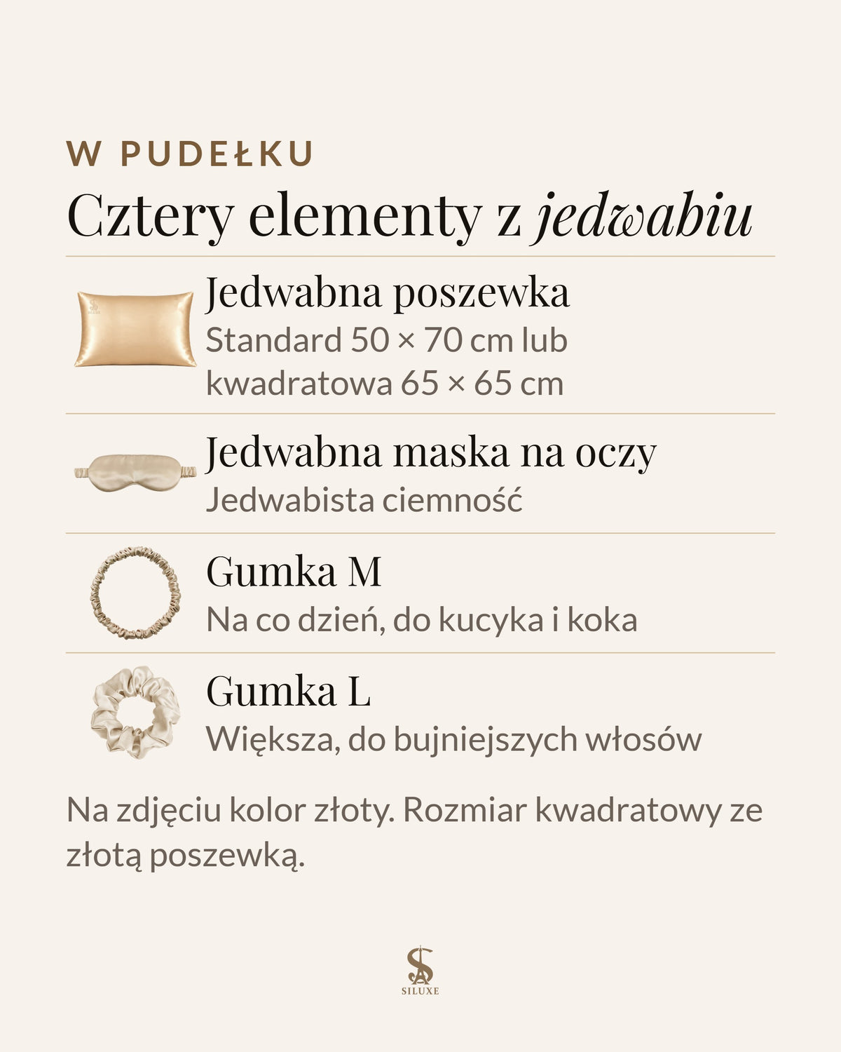 W pudełku prezentowym Siluxe cztery elementy z jedwabiu: jedwabna poszewka Standard 50 × 70 cm lub kwadratowa 65 × 65 cm, jedwabna maska na oczy, gumka M i gumka L; na zdjęciu kolor złoty