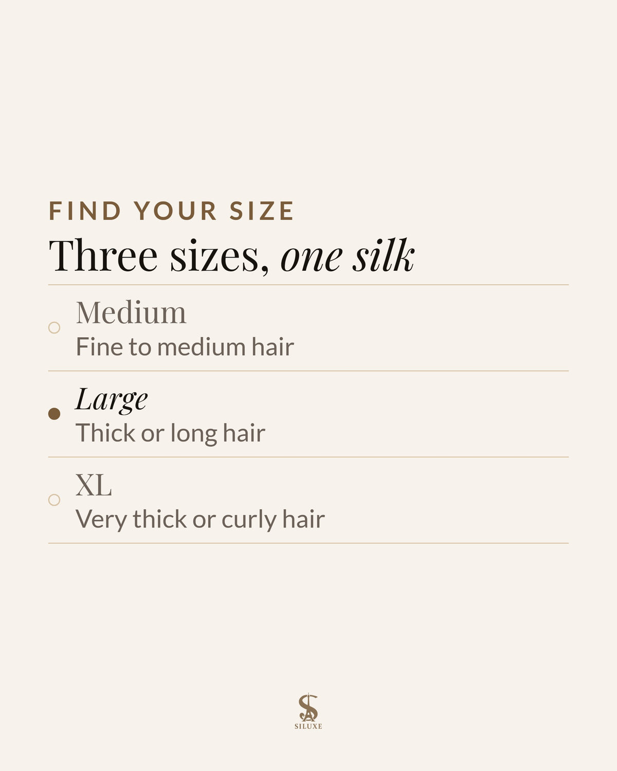 Find your size: three sizes, one silk. Medium, fine to medium hair; Large, thick or long hair; XL, very thick or curly hair