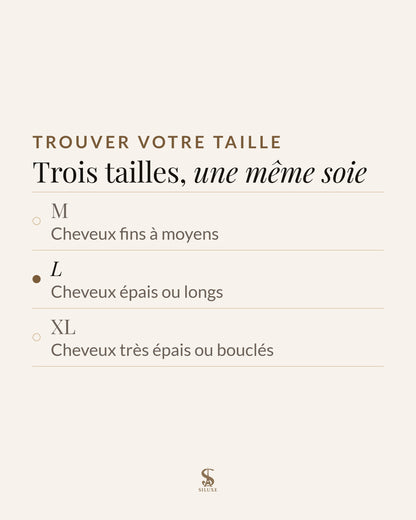 Trouver votre taille : trois tailles, une même soie ; M, cheveux fins à moyens ; L, cheveux épais ou longs ; XL, cheveux très épais ou bouclés