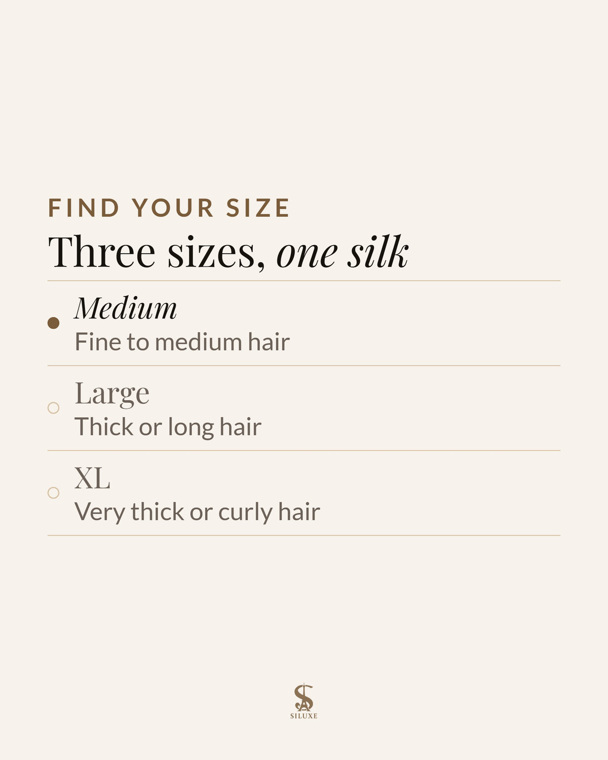 Find your size: three sizes, one silk. Medium, fine to medium hair; Large, thick or long hair; XL, very thick or curly hair